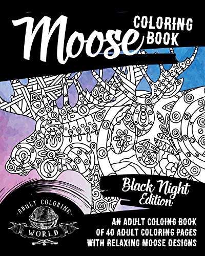 Stock image for Moose Coloring Book: Black Night Edition: An Adult Coloing Book of 40 Adult Coloring Pages with Relaxing Moose Designs (Animal Coloring Books for Adults) for sale by HPB-Diamond