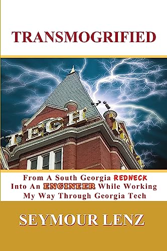 Stock image for Transmogrified: From a South Georgia Redneck Into an Engineer While Working My Way Through Georgia Tech for sale by ThriftBooks-Atlanta