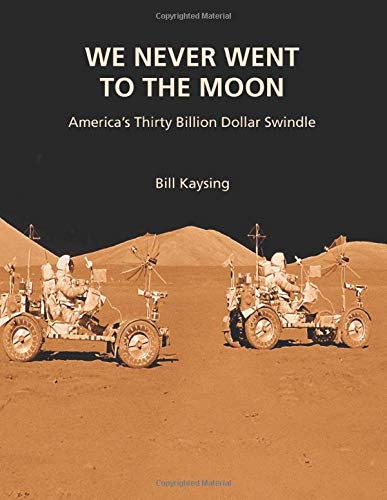 9781545393574: We Never Went to the Moon: America's Thirty Billion Dollar Swindle