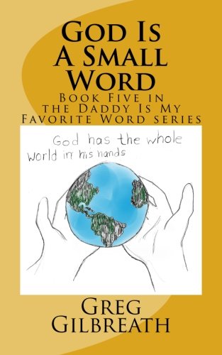 9781545399873: God Is A Small Word: Book Five in the Daddy Is My Favorite Word series: Volume 5