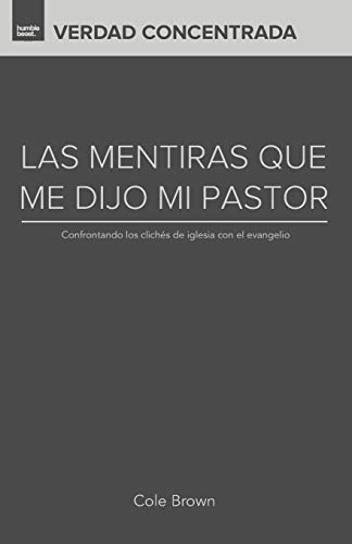 9781545405116: Las Mentiras Que Me Dijo Mi Pastor: Confrontando los cliches de iglesia con el evangelio (Verdad Concentrada) (Spanish Edition)