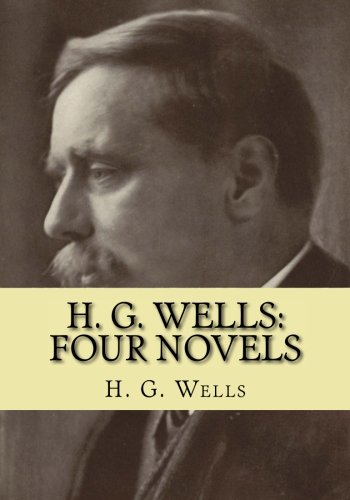 9781545412428: H. G. Wells: Four Novels: The Time Machine, The Island of Doctor Moreau, The Invisible Man, The War of the Worlds
