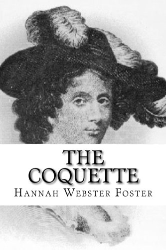 Imagen de archivo de The Coquette: Or, The History of Eliza Wharton a la venta por ThriftBooks-Dallas