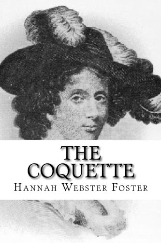 Stock image for The Coquette: Or, The History of Eliza Wharton for sale by ThriftBooks-Dallas