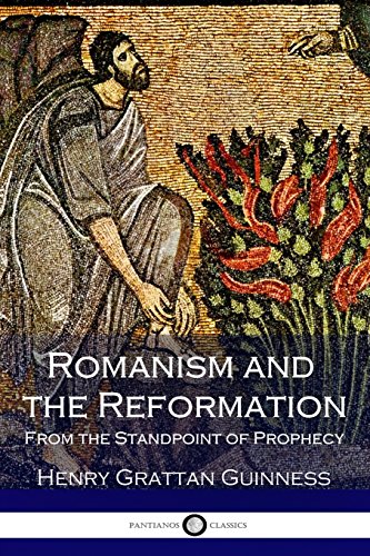 9781545432211: Romanism and the Reformation: From the Standpoint of Prophecy