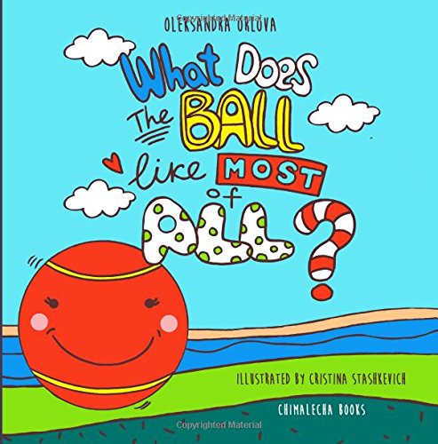 Imagen de archivo de What Does the Ball like Most of All? BONUS: Black and white coloring book pages! a la venta por SecondSale