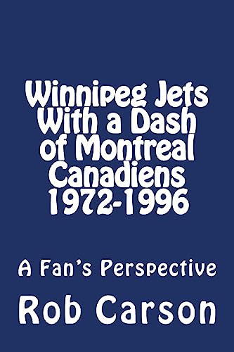 Stock image for Winnipeg Jets with a Dash of Montreal Canadiens 1972-1996 a Fan's Perspective for sale by THE SAINT BOOKSTORE