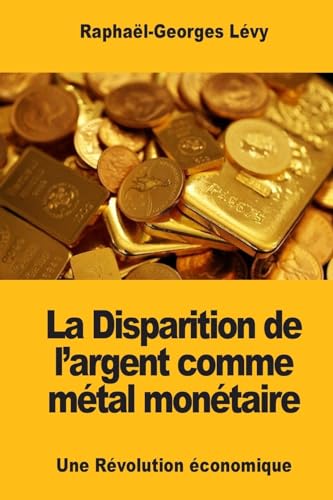 Stock image for La Disparition de l'argent comme mtal montaire: Une Rvolution conomique (French Edition) for sale by Lucky's Textbooks