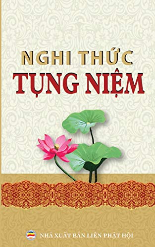Stock image for Nghi thuc tung niem thong dung: Cac nghi thuc, kinh tung pho thong cho nguoi Phat tu (Vietnamese Edition) for sale by Lakeside Books