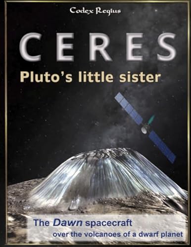 Stock image for Ceres: Pluto's little sister: The Dawn spacecraft over the volcanoes of a dwarf planet for sale by Revaluation Books