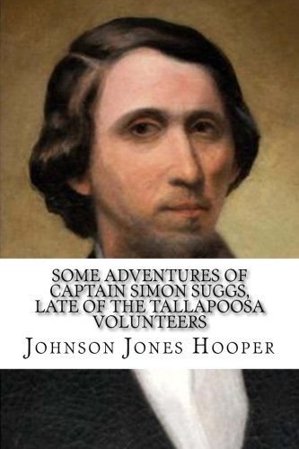 Beispielbild fr Some Adventures of Captain Simon Suggs, Late of the Tallapoosa Volunteers zum Verkauf von ThriftBooks-Dallas