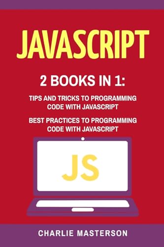Stock image for JavaScript: 2 Books in 1: Tips and Tricks + Best Practices to Programming Code with JavaScript for sale by THE SAINT BOOKSTORE