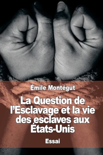 Beispielbild fr La Question de l?Esclavage et la vie des esclaves aux tats-Unis (French Edition) zum Verkauf von Lucky's Textbooks