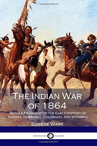 Imagen de archivo de The Indian War of 1864: Being a Fragment of the Early History of Kansas, Nebraska, Colorado, and Wyoming a la venta por WorldofBooks