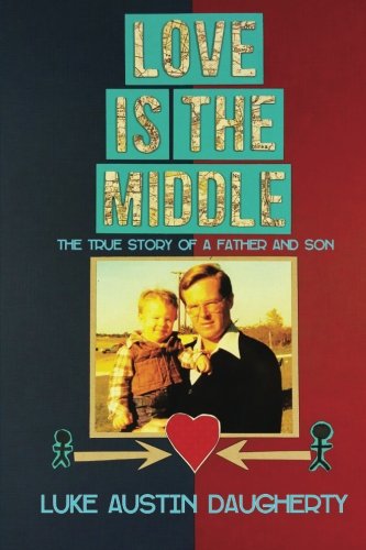 Imagen de archivo de Love is the Middle: The True Story of a Father and Son a la venta por Revaluation Books