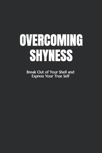 Beispielbild fr Overcoming Shyness: Break Out of Your Shell and Express Your True Self zum Verkauf von WorldofBooks