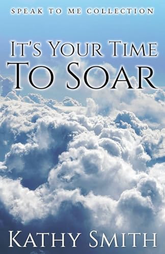 Stock image for It's Your Time To Soar: Speak To Me Collection for sale by THE SAINT BOOKSTORE