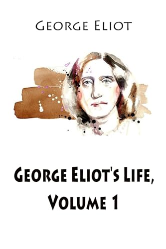 Stock image for George Eliot's Life, Volume 1 for sale by THE SAINT BOOKSTORE