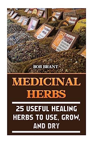 Imagen de archivo de Medicinal Herbs: 25 Useful Healing Herbs To Use, Grow, And Dry a la venta por Lucky's Textbooks