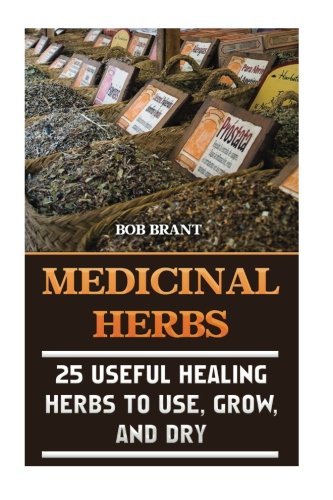 Stock image for Medicinal Herbs: 25 Useful Healing Herbs To Use, Grow, And Dry for sale by Lucky's Textbooks
