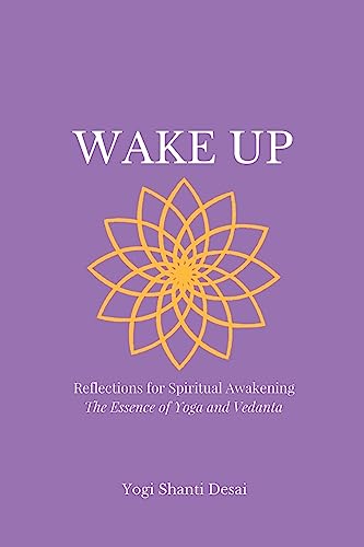 

Wake Up: Reflections for Spiritual Awakening; The Essence of Yoga and Vedanta