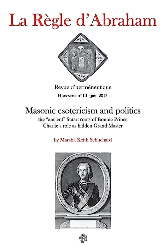 Beispielbild fr La Rgle d'Abraham Hors-srie #3: Masonic esotericism and politics: the ?ancient? Stuart roots of Bonnie Prince Charlie's role as hidden Grand Master zum Verkauf von Lucky's Textbooks