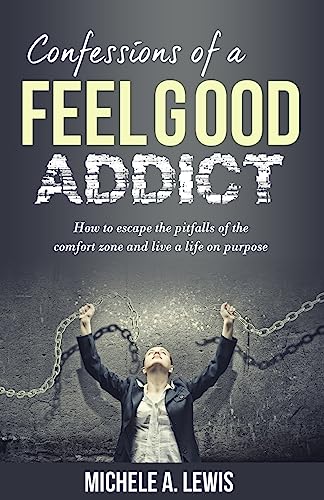 Imagen de archivo de Confessions of a Feel Good Addict: How to Escape the Pitfalls of the Comfort Zone and Live a Life on Purpose a la venta por THE SAINT BOOKSTORE