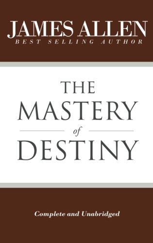 Beispielbild fr The Mastery of Destiny (Complete and Unabridged) (The Works of James Allen) zum Verkauf von SecondSale