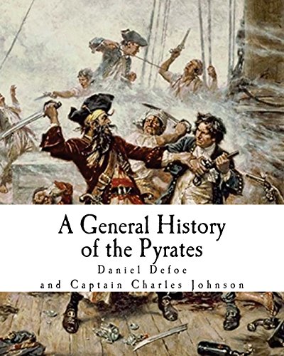 9781545536889: A General History of the Pyrates: Robberies and Murders of the most notorious Pyrates (Famous Pirates)