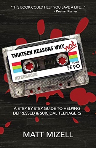 Stock image for Thirteen Reasons Why Not: A Step-By-Step Guide To Helping Depressed & Suicidal Teenagers for sale by Save With Sam