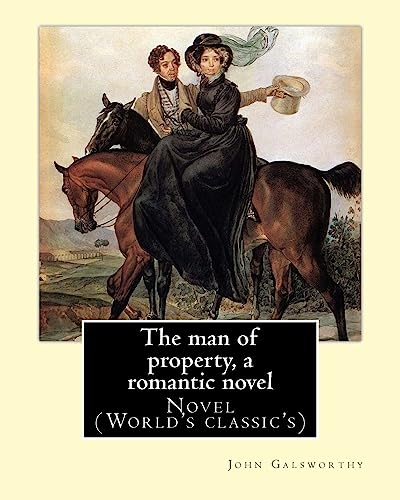 9781545541227: The man of property, a romantic novel By: John Galsworthy: Novel (World's classic's)