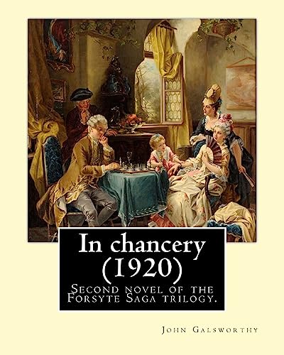 9781545541425: In chancery (1920). By: John Galsworthy: In Chancery is the second novel of the Forsyte Saga trilogy by John Galsworthy.