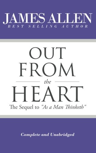 9781545552490: Out From the Heart - The Sequel to "As a Man Thinketh" (Complete and Unabridged)