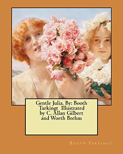 Beispielbild fr Gentle Julia. By: Booth Tarkingt Illustrated by C. Allan Gilbert and Worth Brehm zum Verkauf von Lucky's Textbooks
