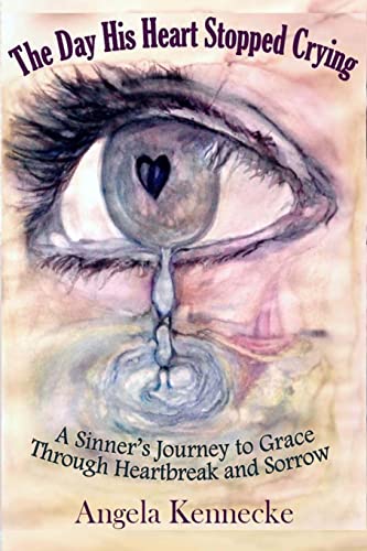 Stock image for The Day His Heart Stopped Crying: A Sinner's Journey to Grace Through Heartbreak and Sorrow for sale by SecondSale