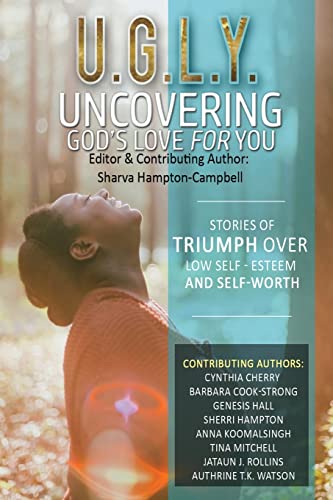 9781545577813: U.G.L.Y:Uncovering God's Love for You: Stories of Triumph Over Low Self-Esteem & Self-Worth