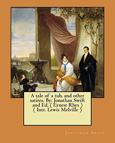 9781545578032: A tale of a tub, and other satires. By: Jonathan Swift and Ed. ( Ernest Rhys ) ( Intr. Lewis Melville )