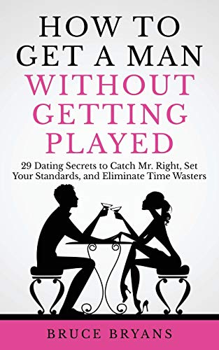 Beispielbild fr How To Get A Man Without Getting Played: 29 Dating Secrets to Catch Mr. Right, Set Your Standards, and Eliminate Time Wasters (Smart Dating Books for Women) zum Verkauf von WorldofBooks