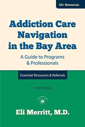 Stock image for Addiction Care Navigation in the Bay Area: A Guide to Programs and Professionals for sale by THE SAINT BOOKSTORE