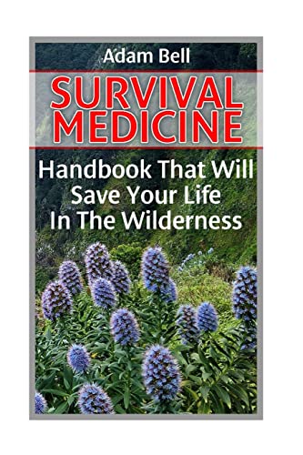 

Survival Medicine : Handbook That Will Save Your Life in the Wilderness