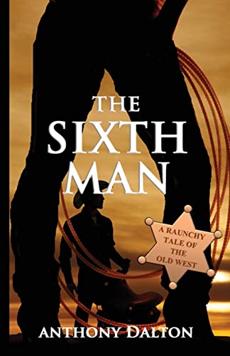 Stock image for The Sixth Man: A raunchy tale of the old west for sale by ThriftBooks-Dallas