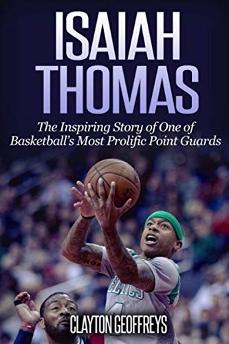 Stock image for Isaiah Thomas: The Inspiring Story of One of Basketball's Most Prolific Point Guards (Basketball Biography Books) for sale by SecondSale