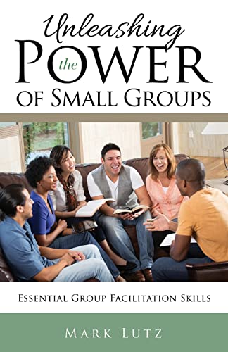 Imagen de archivo de Unleashing the Power of Small Groups: Essential Group FacilitationSkills a la venta por HPB-Diamond