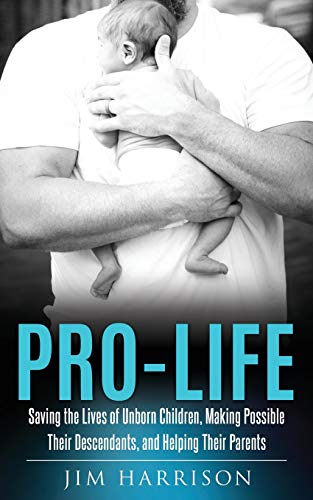 Beispielbild fr Pro-Life : Saving the Lives of Unborn Children, Making Possible Their Descendants, and Helping Their Parents zum Verkauf von Better World Books