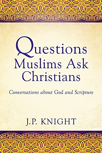 9781545610312: Questions Muslims Ask Christians: Conversations about God and Scripture