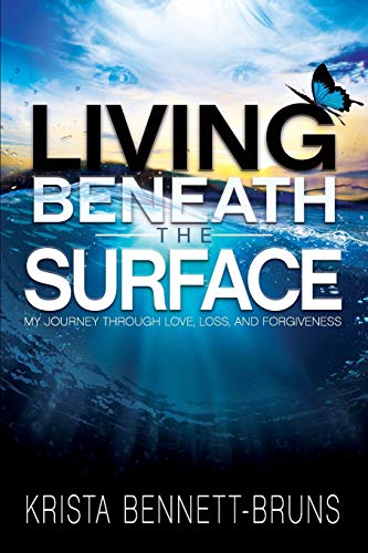 Beispielbild fr Living Beneath the Surface: My Journey Through Love, Loss, and Forgiveness zum Verkauf von Chiron Media