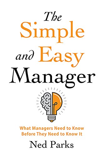 Stock image for The Simple and Easy Manager : What Managers Need to Know Before They Need to Know It for sale by Better World Books