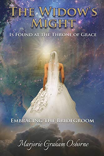 Stock image for The Widow's Might Is Found at the Throne of Grace Embracing the Bridegroom for sale by PBShop.store US