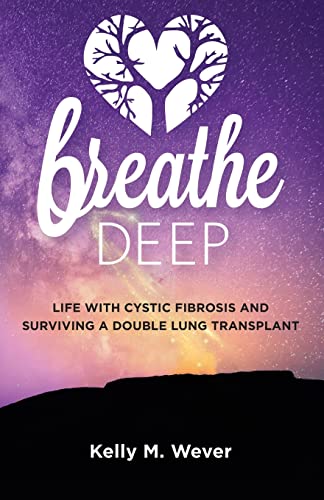 9781545650882: Breathe Deep: Life with Cystic Fibrosis and Surviving a Double Lung Transplant
