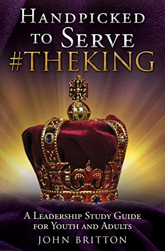 9781545663714: HANDPICKED TO SERVE #THEKING: A Leadership Study Guide for Youth and Adults
